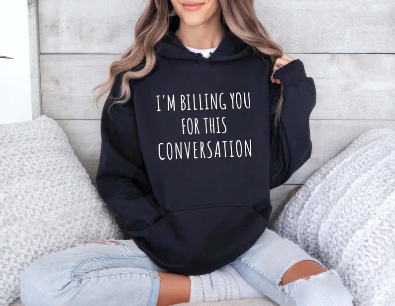 I’m Billing You for This Conversation Hoodie, Lawyer Hoodie