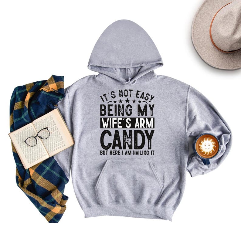 It's Not Easy Being My Wife's Arm Candy Hoodie, Funny Husband Hoodie