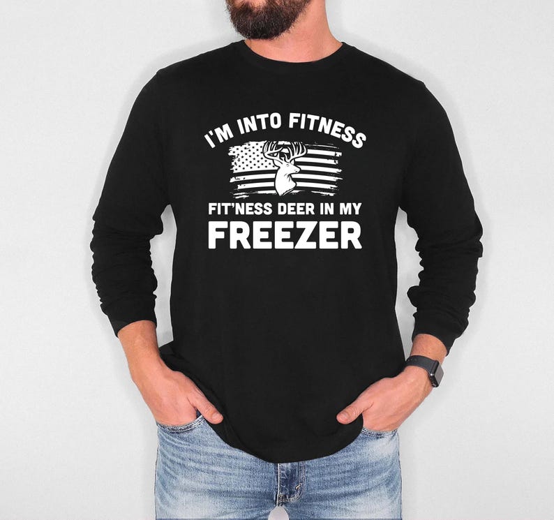 I'm Into Fitness Fitness Deer in My Freezer Long Sleeve Shirt, Deer Hunting Dad Shirt