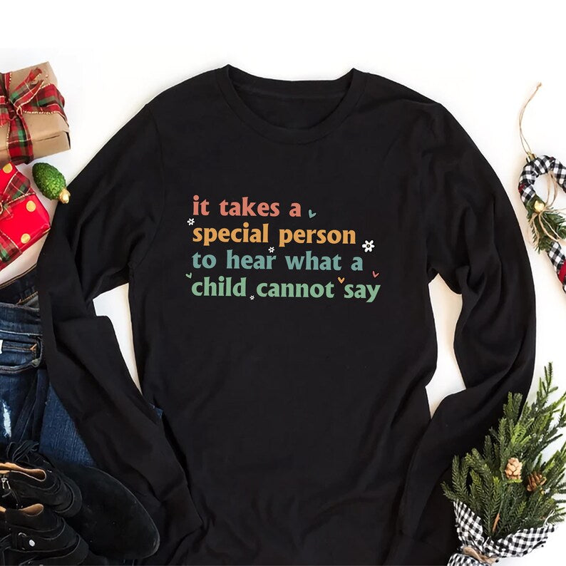 It Takes A Special Person To Hear What A Child Cannot Say Long Sleeve Shirt