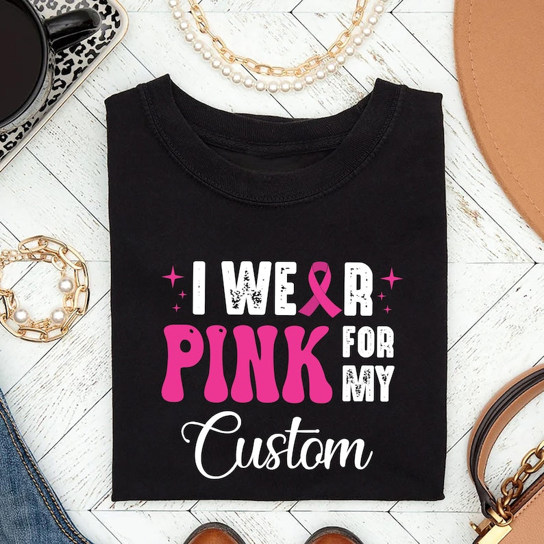 I Wear Pink for Custom Short Sleeve T-Shirt, Breast Cancer Support Shirt