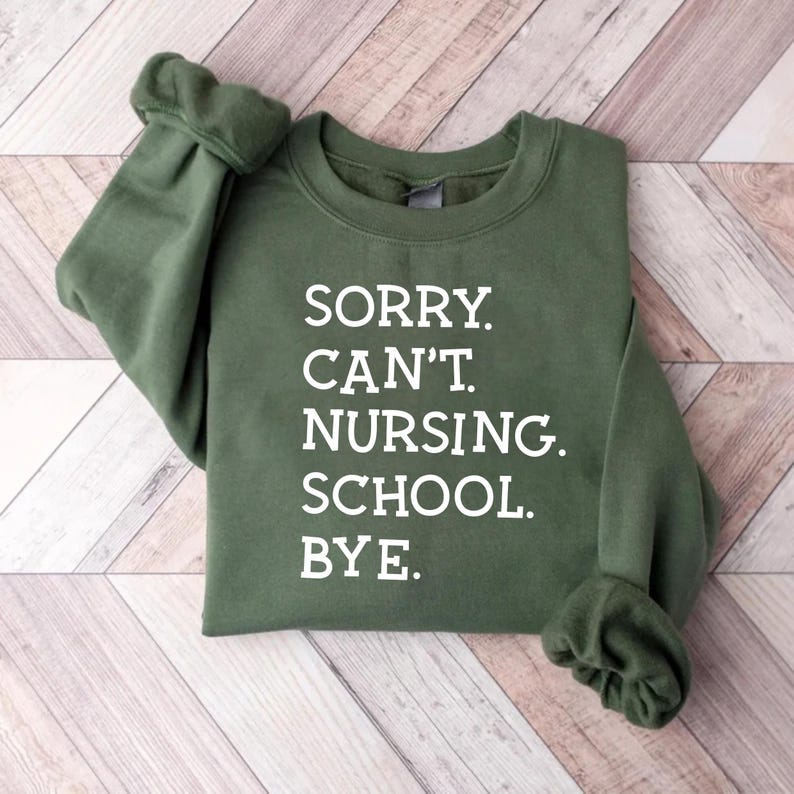 Sorry Can't Nursing School Bye Sweatshirt, Future Nurse Sweatshirt