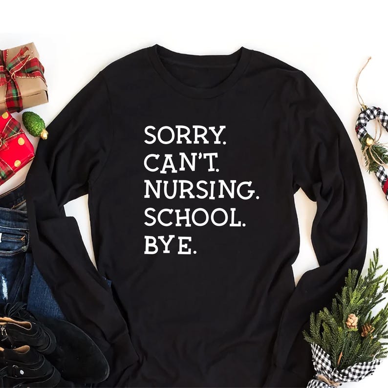 Sorry Can't Nursing School Bye Long Sleeve Shirt, Future Nurse Shirt