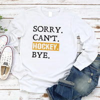 Sorry Can't Hockey Bye Long Sleeve Shirt, Hockey Mom Shirt