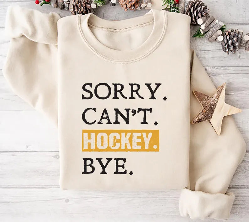 Sorry Can't Hockey Bye Sweatshirt, Hockey Mom Sweatshirt