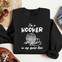 I'm a Hooker in My Spare Time Sweatshirt, Funny Crochet Sweatshirt