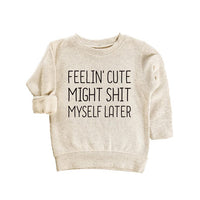 Feelin' Cute Might Shit Myself Later Baby Shirt