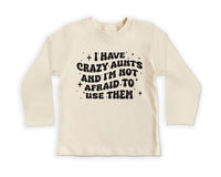 I Have Crazy Aunts and I'm Not Afraid to Use Them Baby Shirt