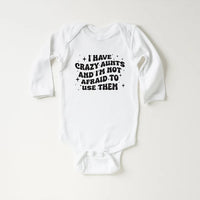 I Have Crazy Aunts and I'm Not Afraid to Use Them Baby Shirt