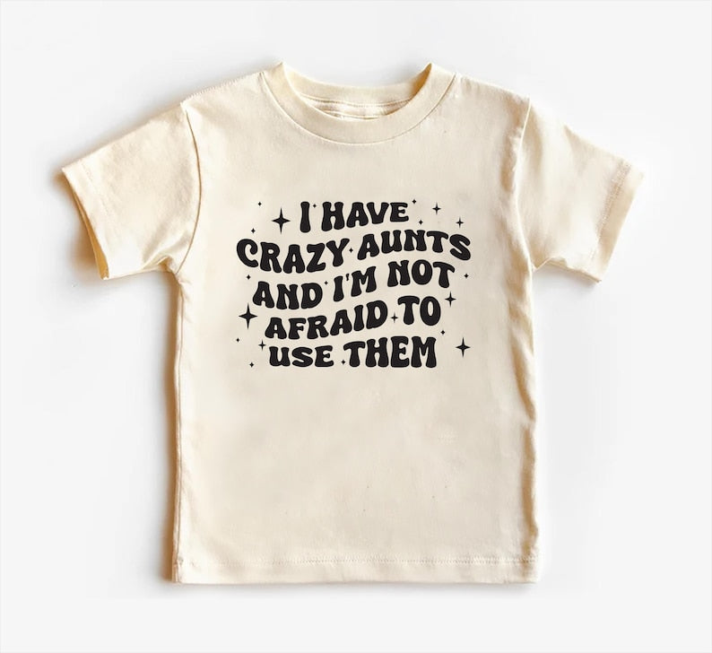 I Have Crazy Aunts and I'm Not Afraid to Use Them Baby Shirt