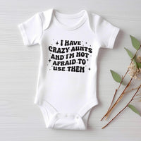 I Have Crazy Aunts and I'm Not Afraid to Use Them Baby Shirt