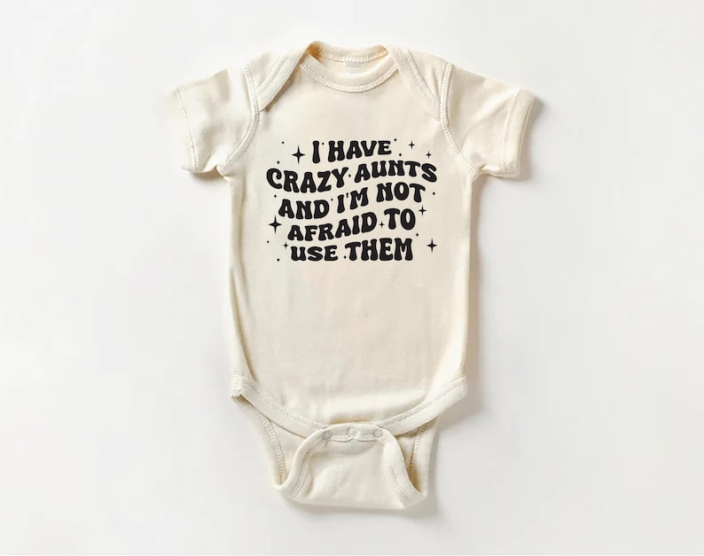 I Have Crazy Aunts and I'm Not Afraid to Use Them Baby Shirt