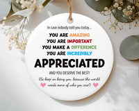 You Are Incredibly Appreciated Ornament, Affirmations Ceramic Keepsake