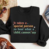 It Takes A Special Person To Hear What A Child Cannot Say Sweatshirt