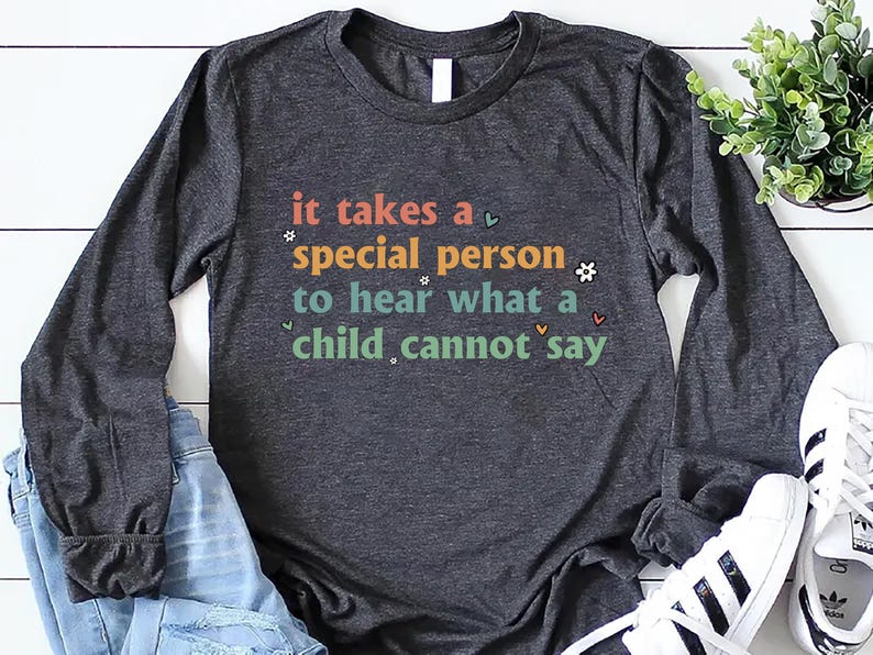 It Takes A Special Person To Hear What A Child Cannot Say Long Sleeve Shirt