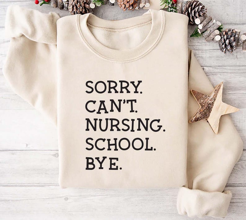 Sorry Can't Nursing School Bye Sweatshirt, Future Nurse Sweatshirt