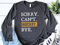 Sorry Can't Hockey Bye Long Sleeve Shirt, Hockey Mom Shirt