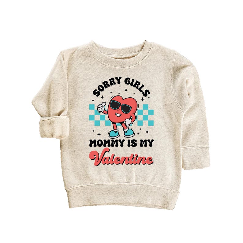 Sorry Girls Mommy Is My Valentine Baby Sweatshirt, Adorable Mommy Gift