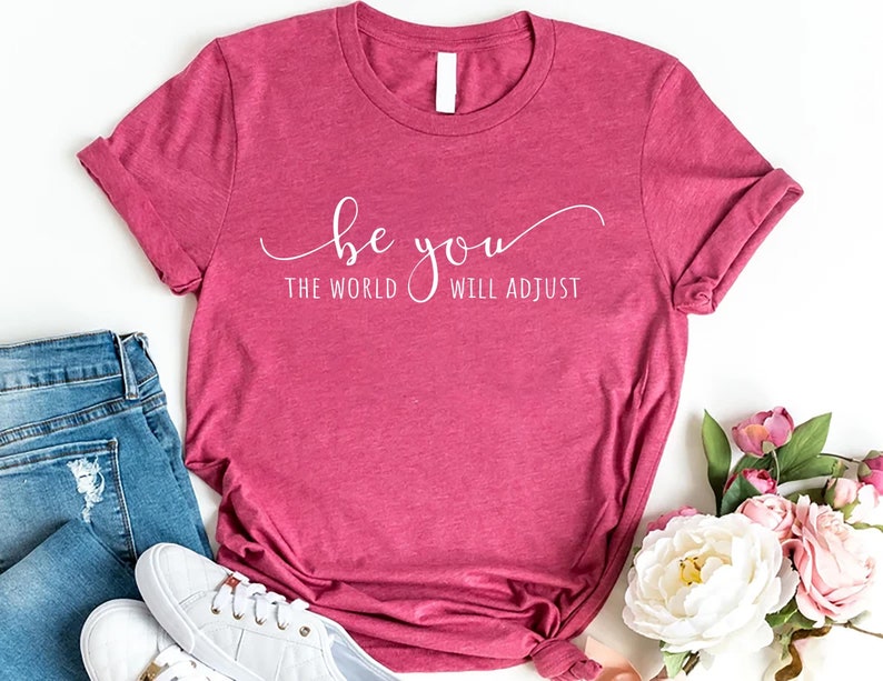 Be You The World Will Adjust Short Sleeve T-Shirt, Love Yourself Shirt