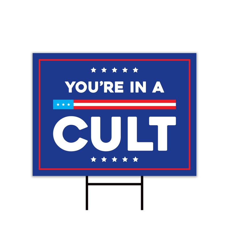 You're In A Cult Yard Sign - Resist Hate Lawn Sign, Anti-Trump Sign, Resist, Resist Racism, Resist Fascism Yard Sign with Metal H-Stake