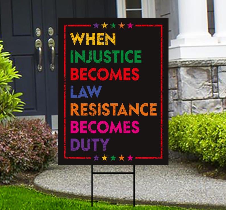 When Injustice Becomes Law Yard Sign, Resistance Becomes Duty Lawn Sign, Resist, Anti Donald Trump Sign, Anti Racism Sign with Metal H-Stake