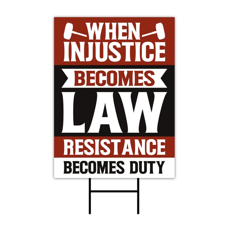 When Injustice Becomes Law Yard Sign, Resistance Becomes Duty Lawn Sign, Resist, Anti Donald Trump Sign, Anti Racism Sign with Metal H-Stake