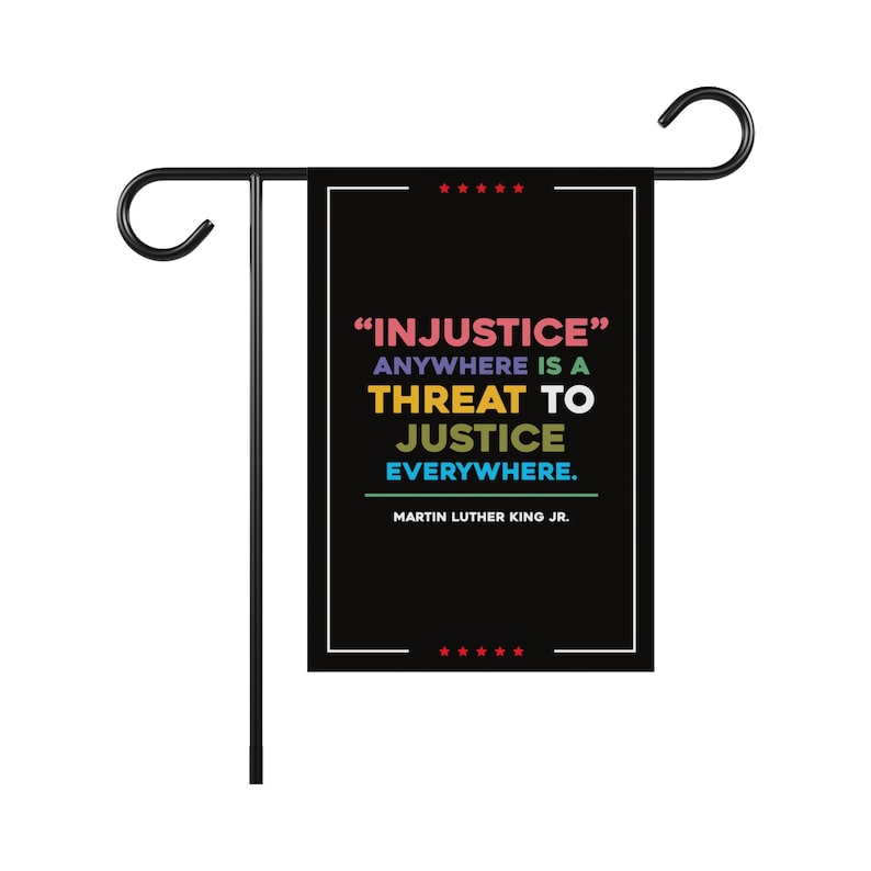 Injustice Anywhere Is A Threat To Justice Everywhere Garden Flag, 12x18 Inch Double Sided, Resist Hate, Anti Donald Trump, Anti Racism Flag