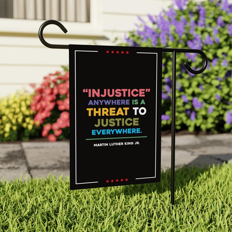 Injustice Anywhere Is A Threat To Justice Everywhere Garden Flag, 12x18 Inch Double Sided, Resist Hate, Anti Donald Trump, Anti Racism Flag