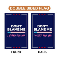 Don't Blame Me I Voted for Her Garden Flag, Double Sided, Resist Hate, Anti-Trump, Pro Women's Rights, Resist Racism, Resist Fascism Flag