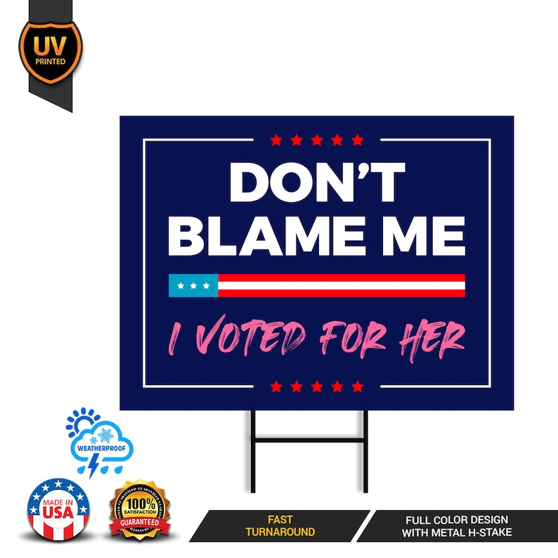 Don't Blame Me I Voted for Her Yard Sign - Resist Hate Lawn Sign, Anti-Trump, Resist Racism, Resist Fascism Yard Sign with Metal H-Stake