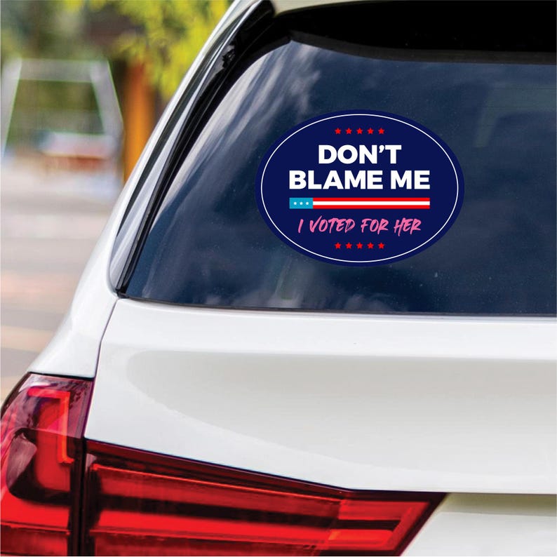 Don't Blame Me I Voted for Her Vinyl Sticker, Resist Hate Decal, Anti-Trump, Resist Racism, Resist Fascism Car Bumper Sticker