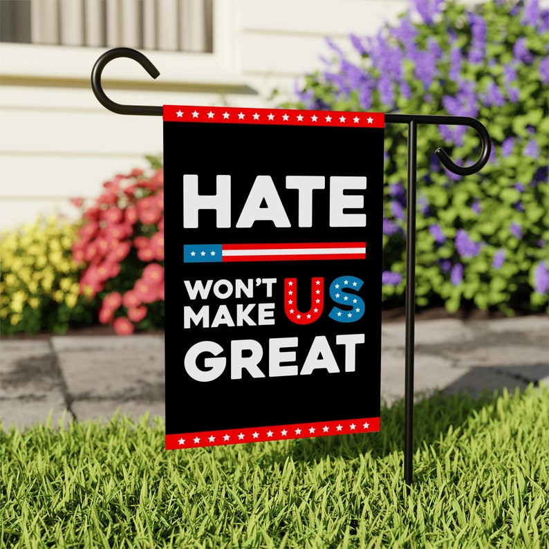 Hate Won't Make US Great Garden Flag, Double Sided, Resist Hate, Anti-Trump, Pro Women's Rights, Resist Racism, Resist Fascism Flag