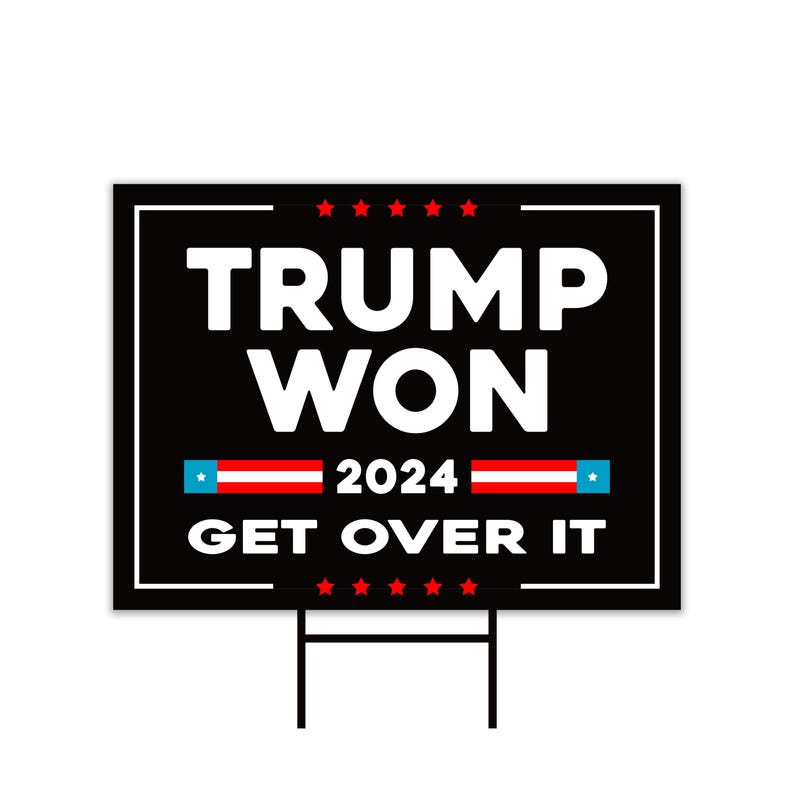 Trump Won Get Over It Yard Sign - Trump 45-47 Make America Great Again Sign, Trump MAGA Sign, Donald Trump Yard Sign with Metal H-Stake