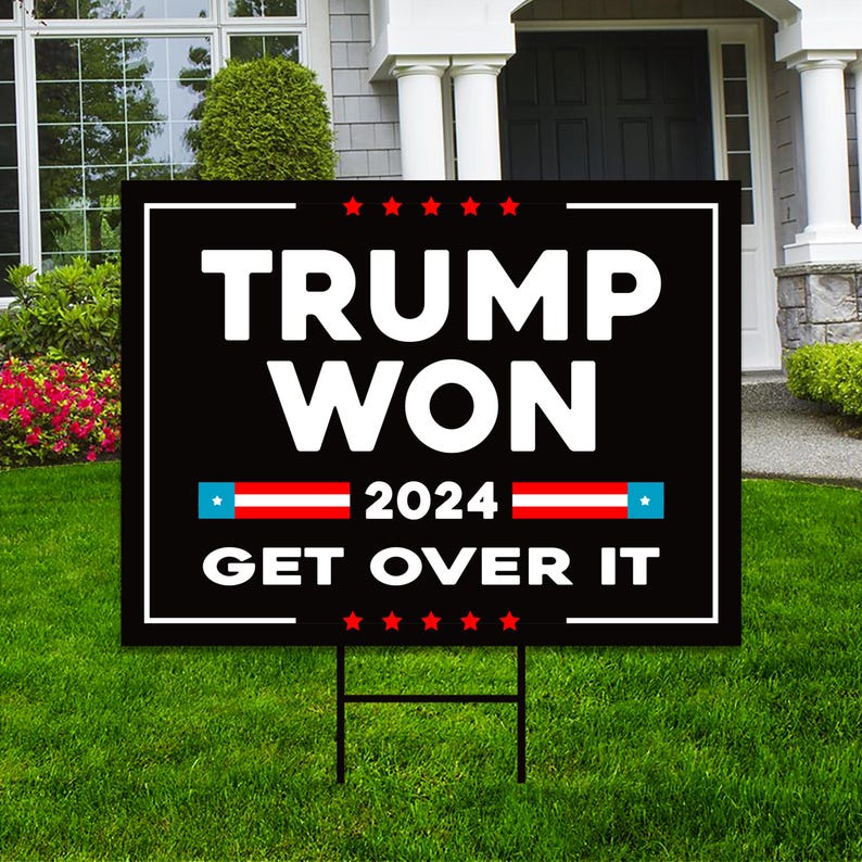 Trump Won Get Over It Yard Sign - Trump 45-47 Make America Great Again Sign, Trump MAGA Sign, Donald Trump Yard Sign with Metal H-Stake