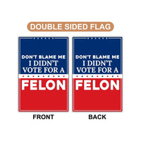 Don't Blame Me I Didn't Vote for A Felon Garden Flag, Double Sided, Resist Hate, Anti-Trump, Resist Racism, Resist Fascism Flag