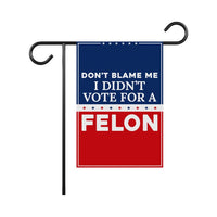 Don't Blame Me I Didn't Vote for A Felon Garden Flag, Double Sided, Resist Hate, Anti-Trump, Resist Racism, Resist Fascism Flag