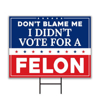 Don't Blame Me I Didn't Vote for A Felon Yard Sign - Resist Hate, Anti-Trump, Resist Racism, Resist Fascism Yard Sign with Metal H-Stake