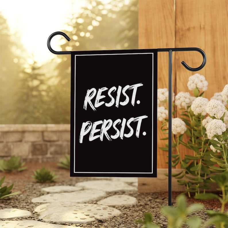 Resist. Persist. Garden Flag, 12x18 Inch Double Sided, Resist Hate, Anti-Trump, Pro Women's Rights, Resist Racism Flag, Resist Fascism Flag