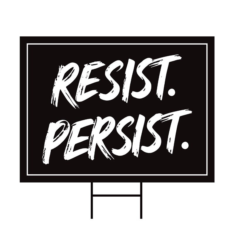 Resist. Persist. Yard Sign - Resist Hate Lawn Sign, Anti-Trump Sign, Resist Racism, Resist Fascism Yard Sign with Metal H-Stake