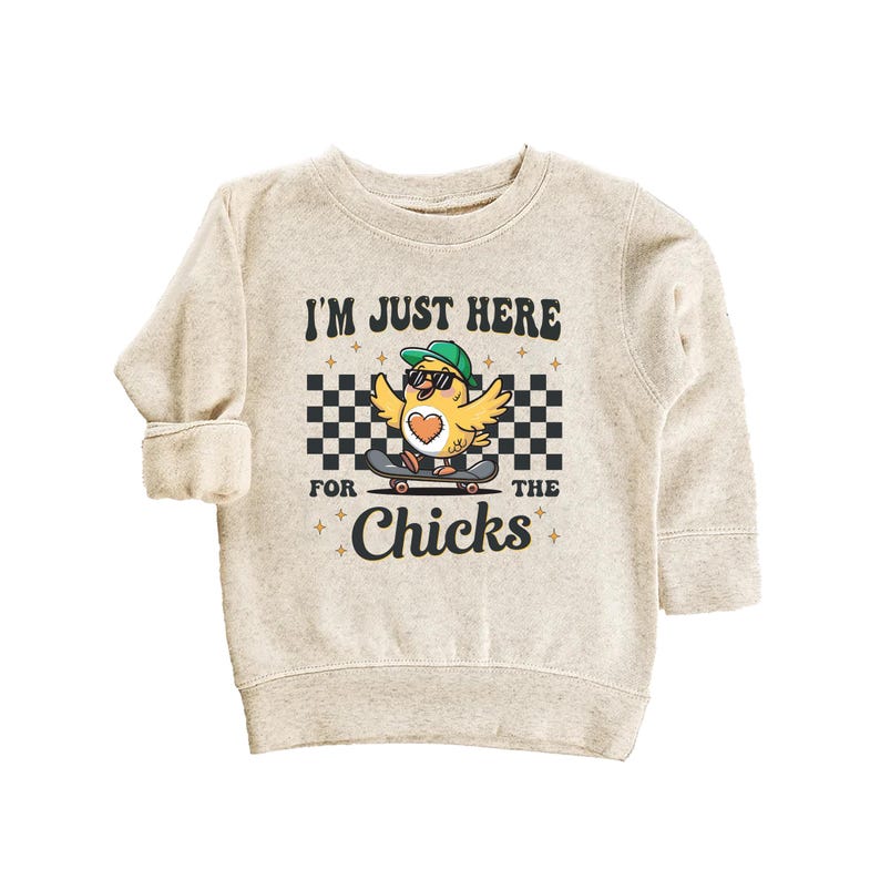 I'm Just Here For The Chicks Baby Sweatshirt, Spring Celebrations