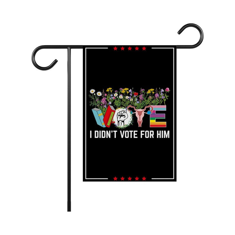 I Didn't Vote For Him Garden Flag, 12x18 Inch Double Sided