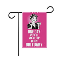 One Day We Will Wake Up to His Obituary Garden Flag, Double Sided, Resist Hate, Anti-Trump, Pro Womens Rights, Resist Racism, Resist Fascism