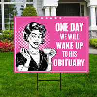 One Day We Will Wake Up to His Obituary Yard Sign - Resist Hate, Anti-Trump, Pro Women's Rights, Resist Racism Yard Sign with Metal H-Stake