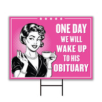 One Day We Will Wake Up to His Obituary Yard Sign - Resist Hate, Anti-Trump, Pro Women's Rights, Resist Racism Yard Sign with Metal H-Stake