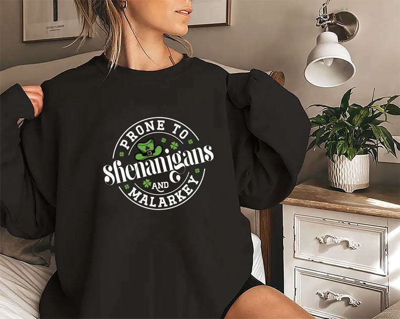 Prone to Shenanigans & Malarkey Sweatshirt, St. Paddy's Gift