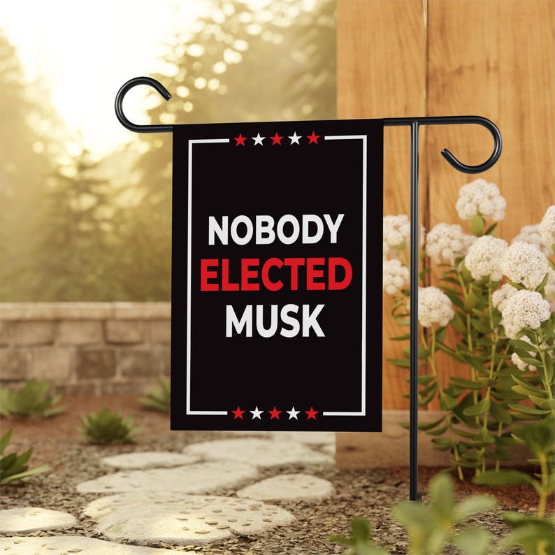 Nobody Elected Elon Garden Flag, 12x18 Inch Double Sided, Resist Hate Flag, Anti-Trump Flag, Resist Racism Flag, Resist Fascism Flag