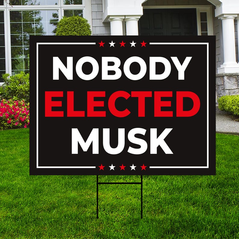 Nobody Elected Elon Yard Sign - Resist Hate Lawn Sign, Anti-Trump Sign, Resist Racism, Resist Fascism Yard Sign with Metal H-Stake