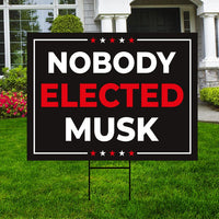 Nobody Elected Elon Yard Sign - Resist Hate Lawn Sign, Anti-Trump Sign, Resist Racism, Resist Fascism Yard Sign with Metal H-Stake