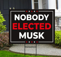 Nobody Elected Elon Yard Sign - Resist Hate Lawn Sign, Anti-Trump Sign, Resist Racism, Resist Fascism Yard Sign with Metal H-Stake