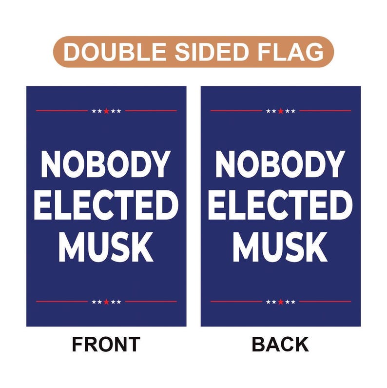 Nobody Elected Elon Garden Flag, 12x18 Inch Double Sided, Resist Hate Flag, Anti-Trump Flag, Resist Racism Flag, Resist Fascism Flag